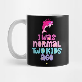 Pink Dolphin Mom " I Was Normal Two Kids Ago " Mug